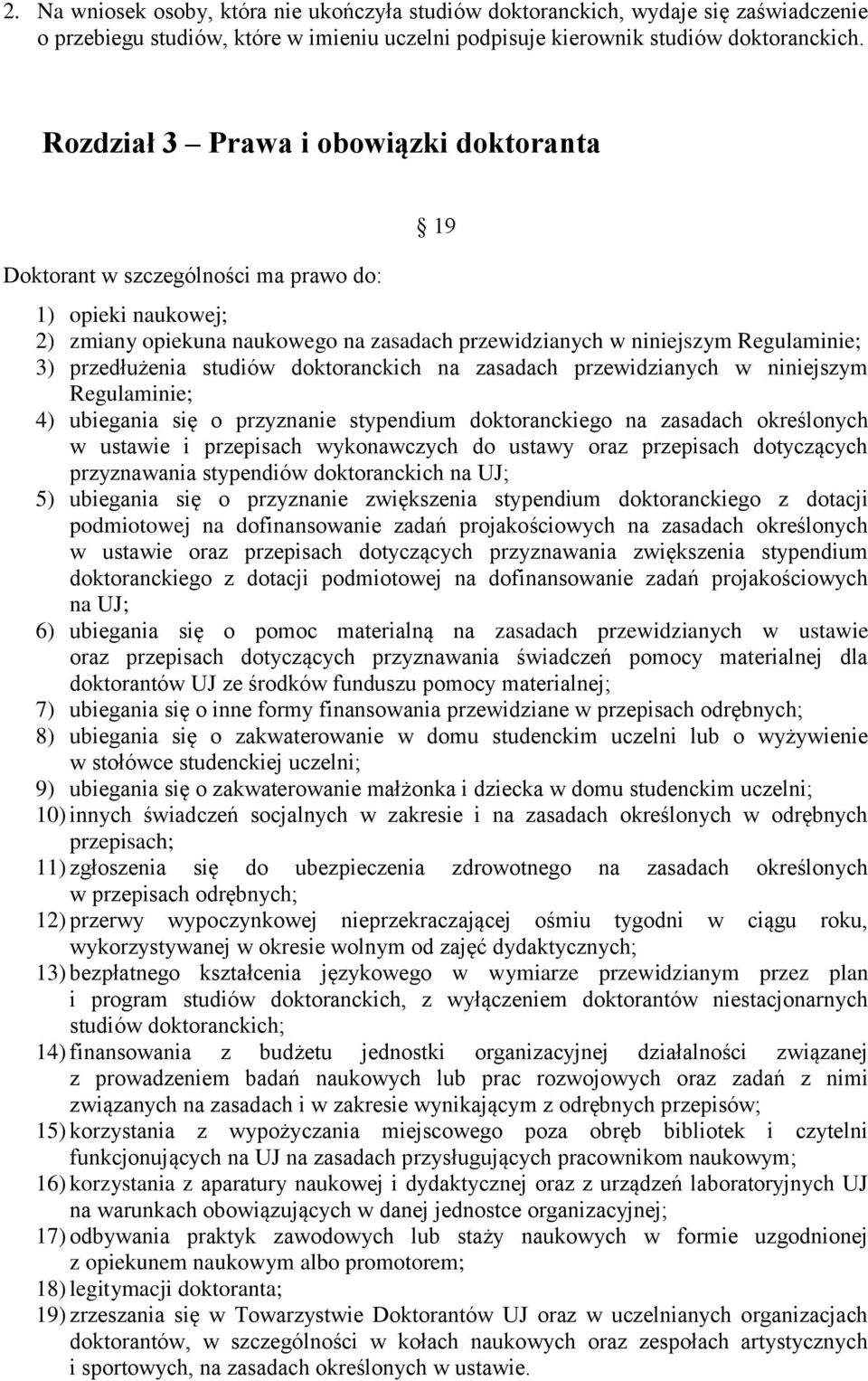 studiów doktoranckich na zasadach przewidzianych w niniejszym Regulaminie; 4) ubiegania się o przyznanie stypendium doktoranckiego na zasadach określonych w ustawie i przepisach wykonawczych do