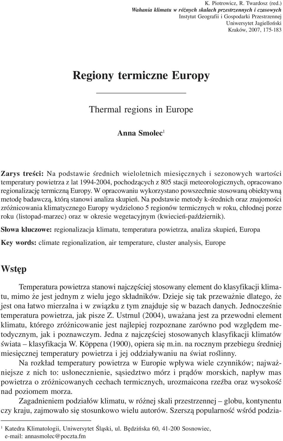 Europe Anna Smolec 1 Zarys treści: Na podstawie średnich wieloletnich miesięcznych i sezonowych wartości temperatury powietrza z lat 1994-2004, pochodzących z 805 stacji meteorologicznych, opracowano