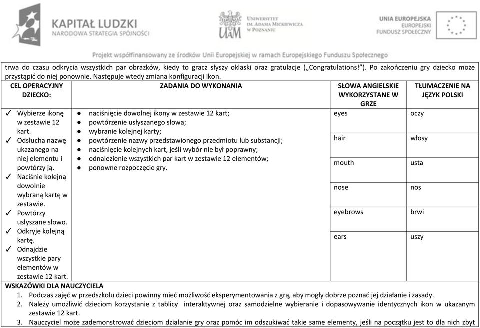 CEL OPERACYJNY DZIECKO: ZADANIA DO WYKONANIA SŁOWA ANGIELSKIE WYKORZYSTANE W TŁUMACZENIE NA JĘZYK POLSKI Wybierze ikonę naciśnięcie dowolnej ikony w zestawie 12 kart; eyes oczy w zestawie 12