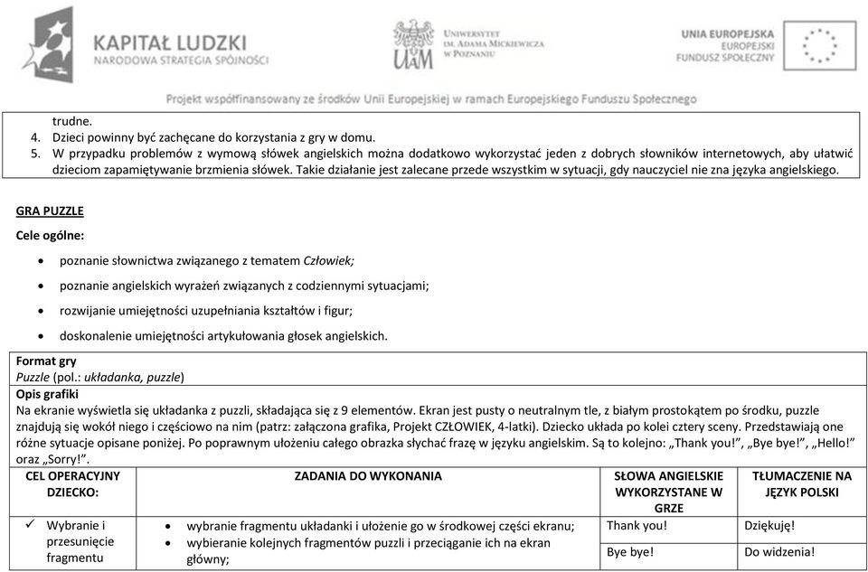 Takie działanie jest zalecane przede wszystkim w sytuacji, gdy nauczyciel nie zna języka angielskiego.