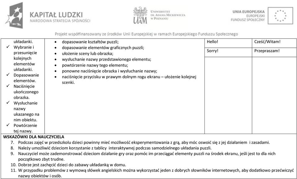 obrazka i wysłuchanie nazwy; naciśnięcie przycisku w prawym dolnym rogu ekranu ułożenie kolejnej scenki. Hello! Sorry! Cześć/Witam! Przepraszam! WSKAZÓWKI DLA NAUCZYCIELA 7.