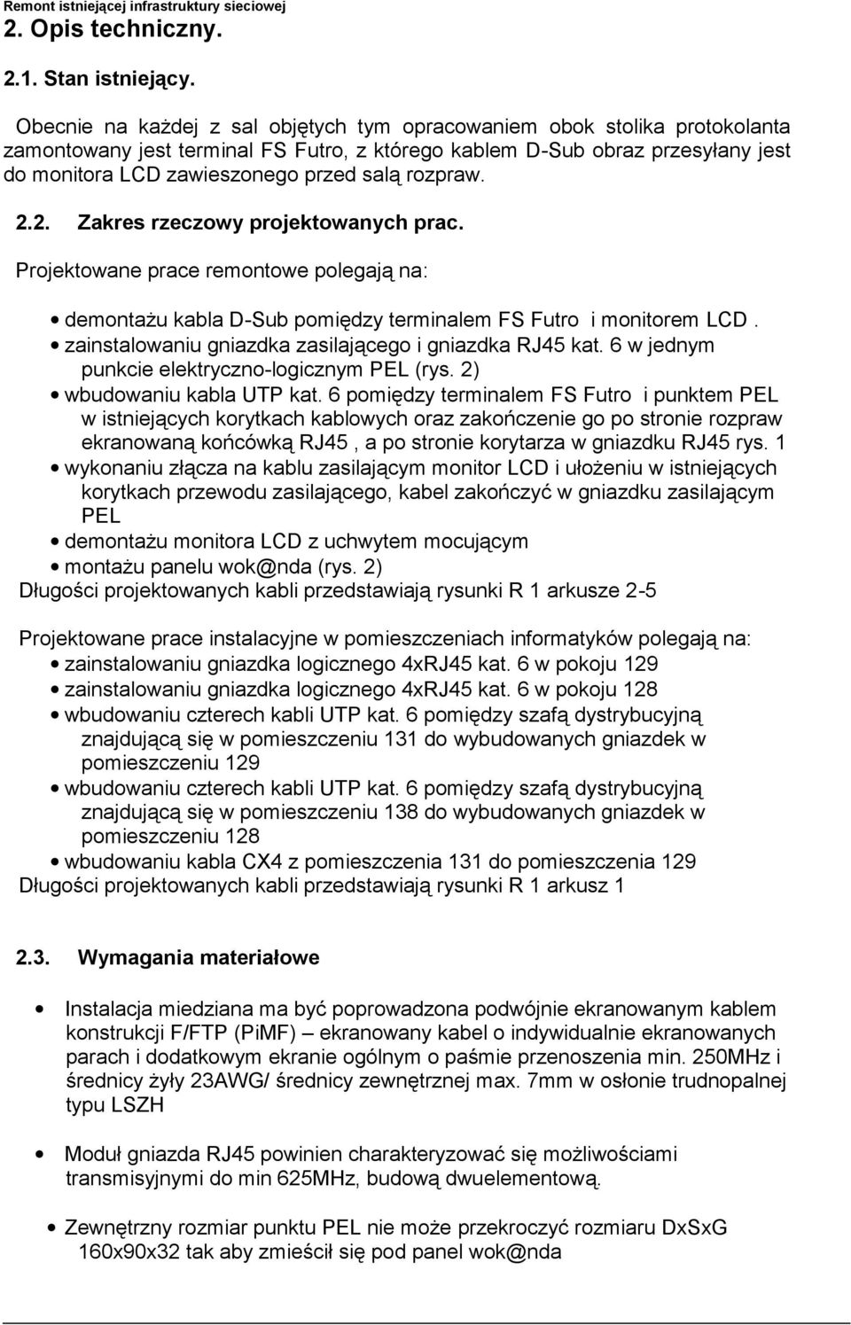 rozpraw. 2.2. Zakres rzeczowy projektowanych prac. Projektowane prace remontowe polegają na: demontażu kabla D-Sub pomiędzy terminalem FS Futro i monitorem LCD.