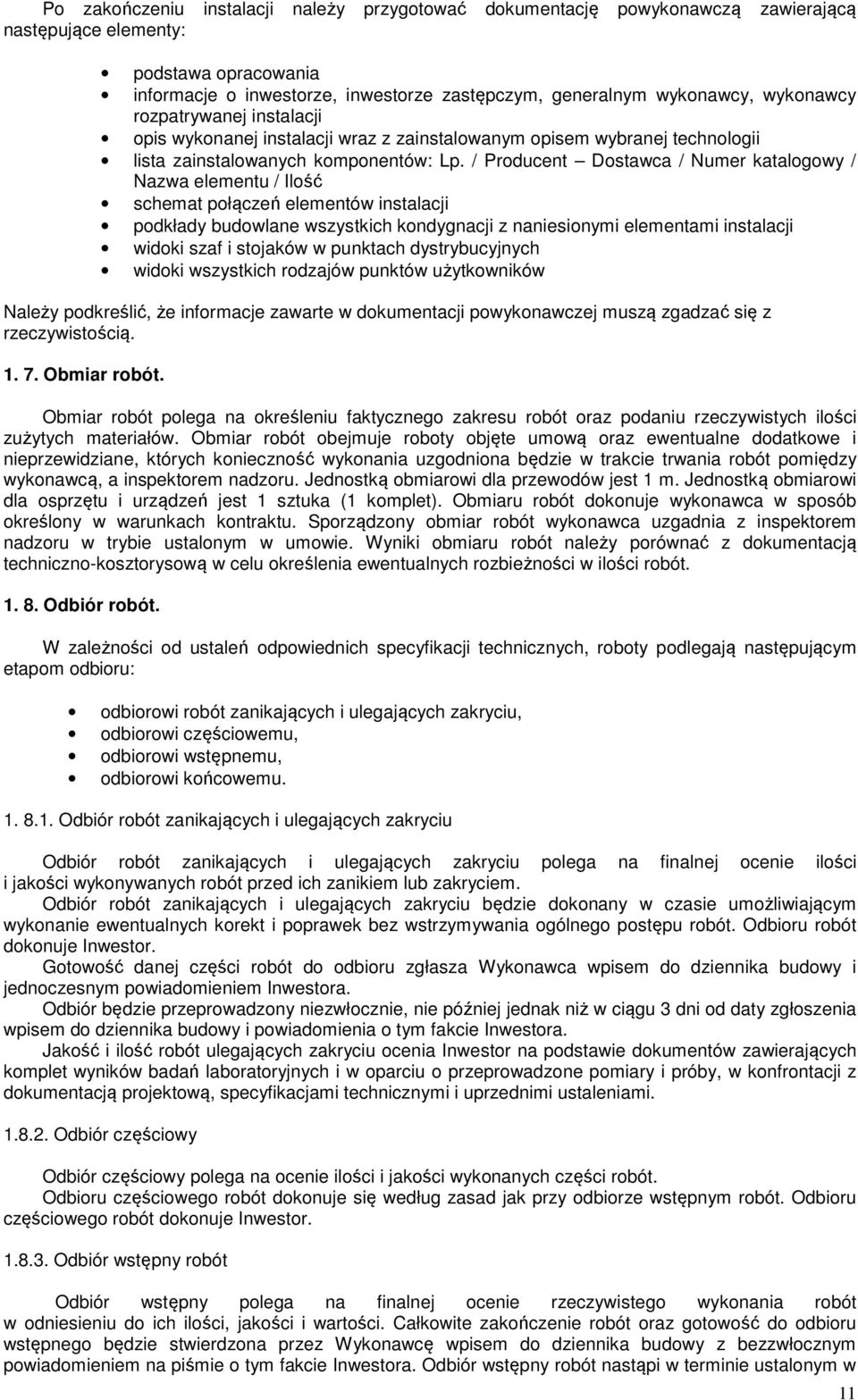 / Prducent Dstawca / Numer katalgwy / Nazwa elementu / Ilść schemat płączeń elementów instalacji pdkłady budwlane wszystkich kndygnacji z naniesinymi elementami instalacji widki szaf i stjaków w