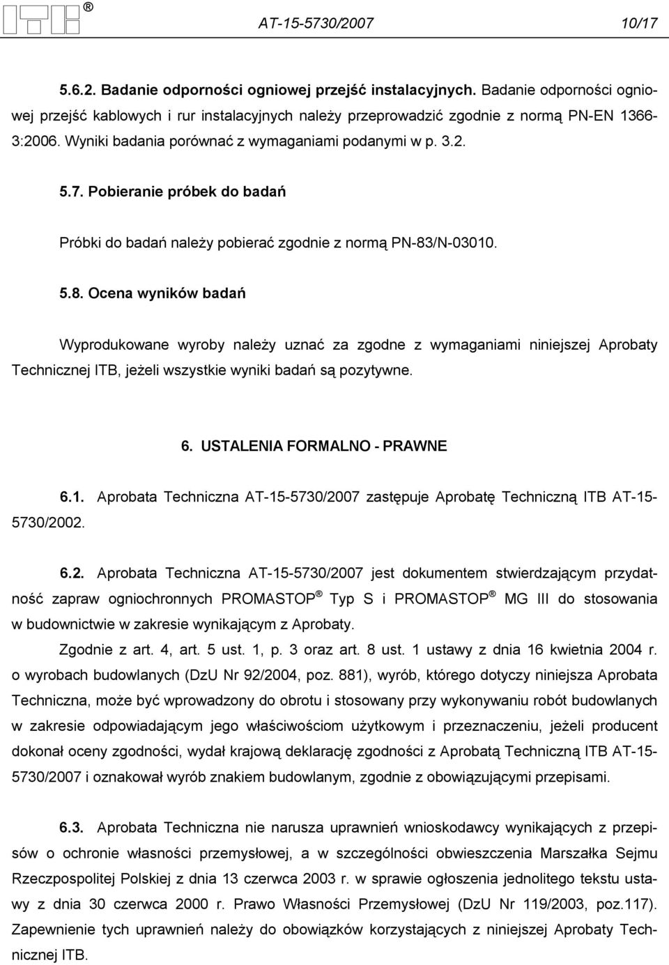 Pobieranie próbek do badań Próbki do badań należy pobierać zgodnie z normą PN-83