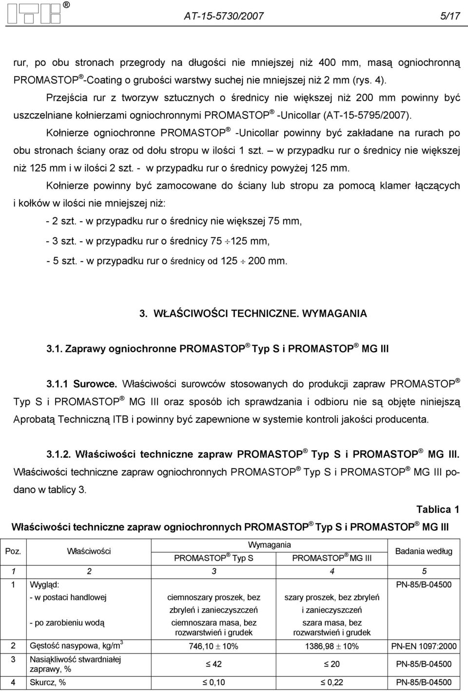 Kołnierze ogniochronne PROMASTOP -Unicollar powinny być zakładane na rurach po obu stronach ściany oraz od dołu stropu w ilości 1 szt.