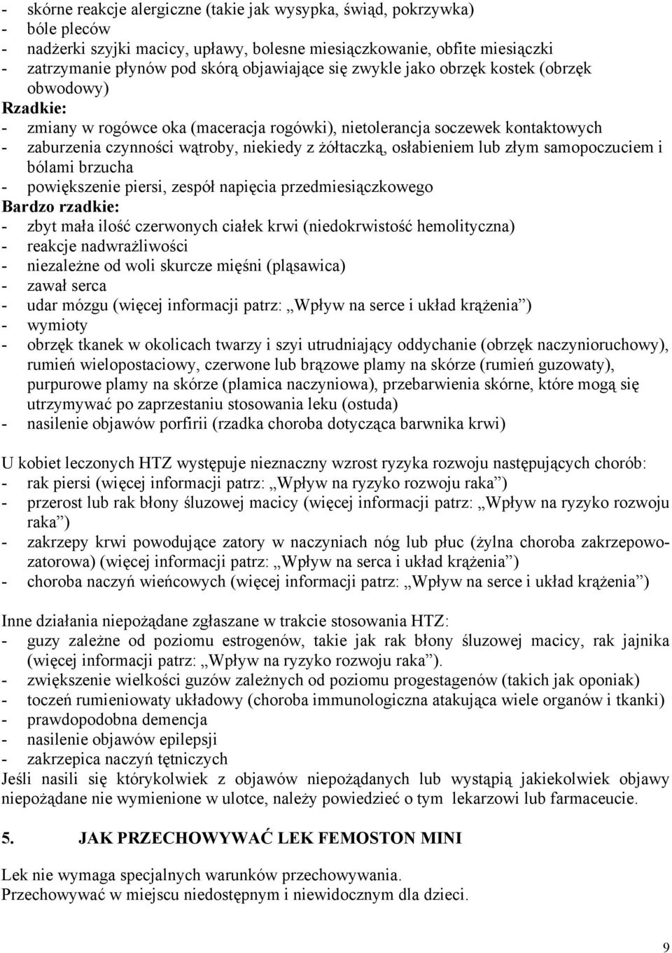 osłabieniem lub złym samopoczuciem i bólami brzucha - powiększenie piersi, zespół napięcia przedmiesiączkowego Bardzo rzadkie: - zbyt mała ilość czerwonych ciałek krwi (niedokrwistość hemolityczna) -