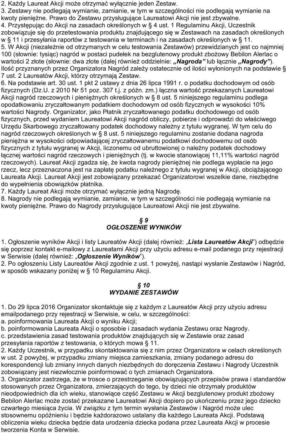 1 Regulaminu Akcji, Uczestnik zobowiązuje się do przetestowania produktu znajdującego się w Zestawach na zasadach określonych w 11 i przesyłania raportów z testowania w terminach i na zasadach