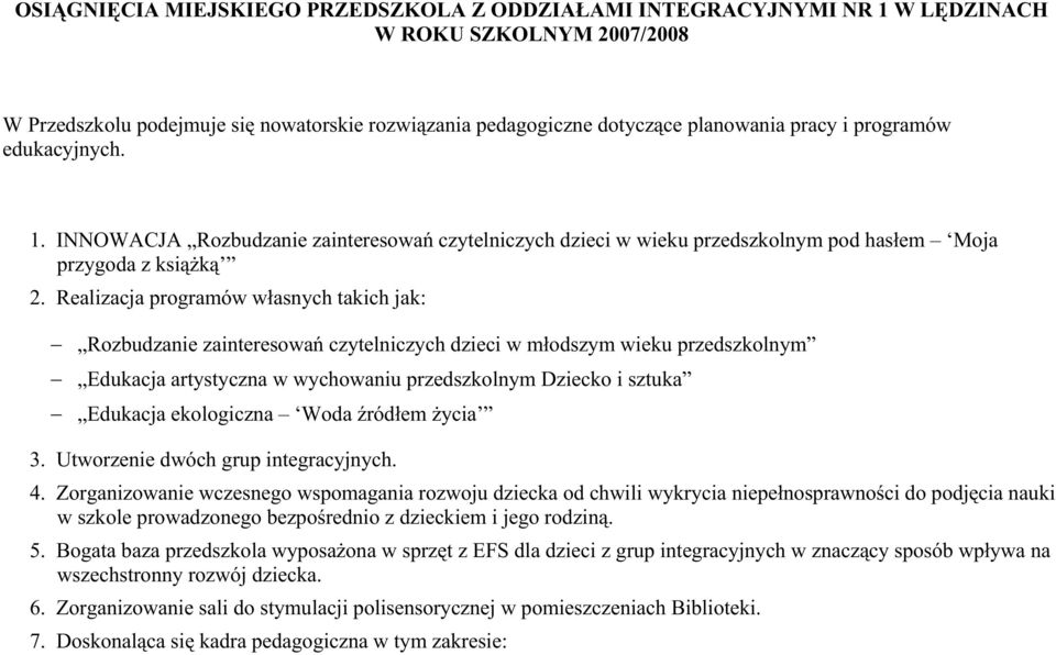 Realizacja programów własnych takich jak: Rozbudzanie zainteresowań czytelniczych dzieci w młodszym wieku przedszkolnym Edukacja artystyczna w wychowaniu przedszkolnym Dziecko i sztuka Edukacja