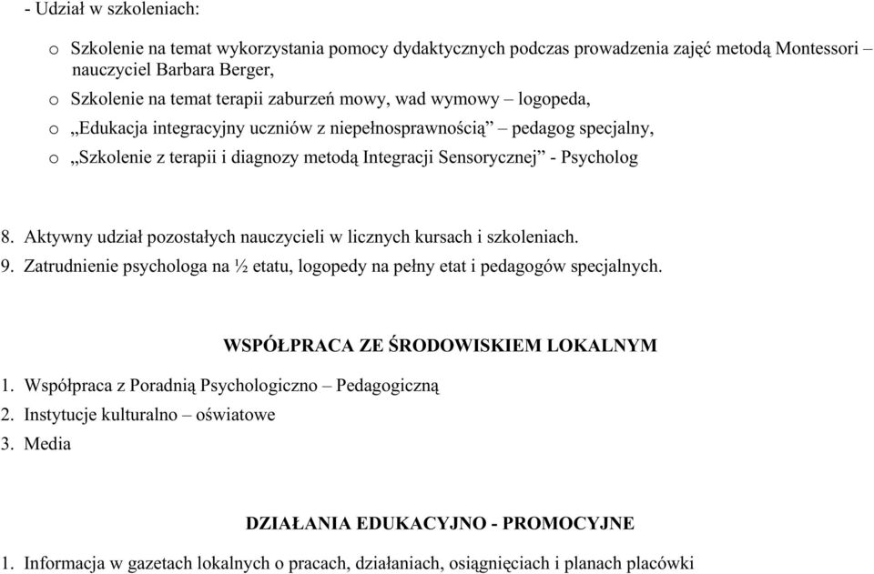 Aktywny udział pozostałych nauczycieli w licznych kursach i szkoleniach. 9. Zatrudnienie psychologa na ½ etatu, logopedy na pełny etat i pedagogów specjalnych.