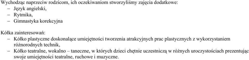 prac plastycznych z wykorzystaniem róŝnorodnych technik, Kółko teatralne, wokalno taneczne, w których