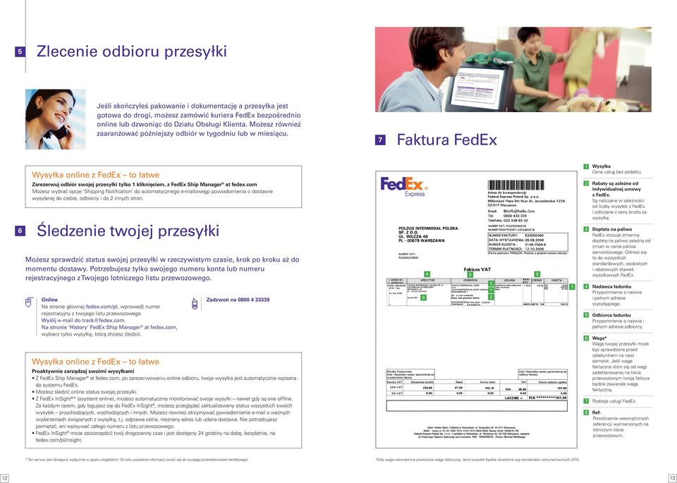 7 Faktura FedEx Wysyłka online z FedEx to łatwe Wysyłka Cena usług bez podatku 6 Zarezerwuj odbiór swojej przesyłki tylko kliknięciem, z FedEx Ship Manager at fedex.