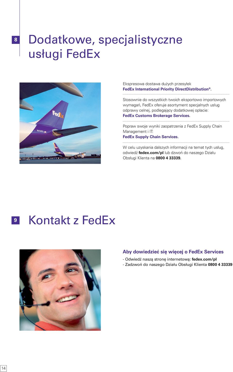 Services. Popraw swoje wyniki zaopatrzenia z FedEx Supply Chain Management i IT: FedEx Supply Chain Services.