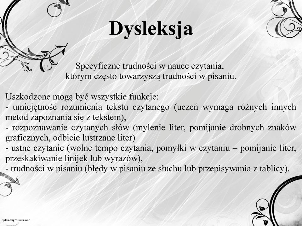 tekstem), - rozpoznawanie czytanych słów (mylenie liter, pomijanie drobnych znaków graficznych, odbicie lustrzane liter) - ustne