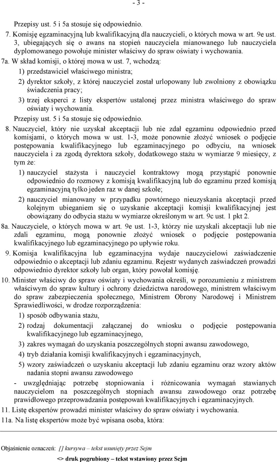 7, wchodzą: 1) przedstawiciel właściwego ministra; 2) dyrektor szkoły, z której nauczyciel został urlopowany lub zwolniony z obowiązku świadczenia pracy; 3) trzej eksperci z listy ekspertów ustalonej