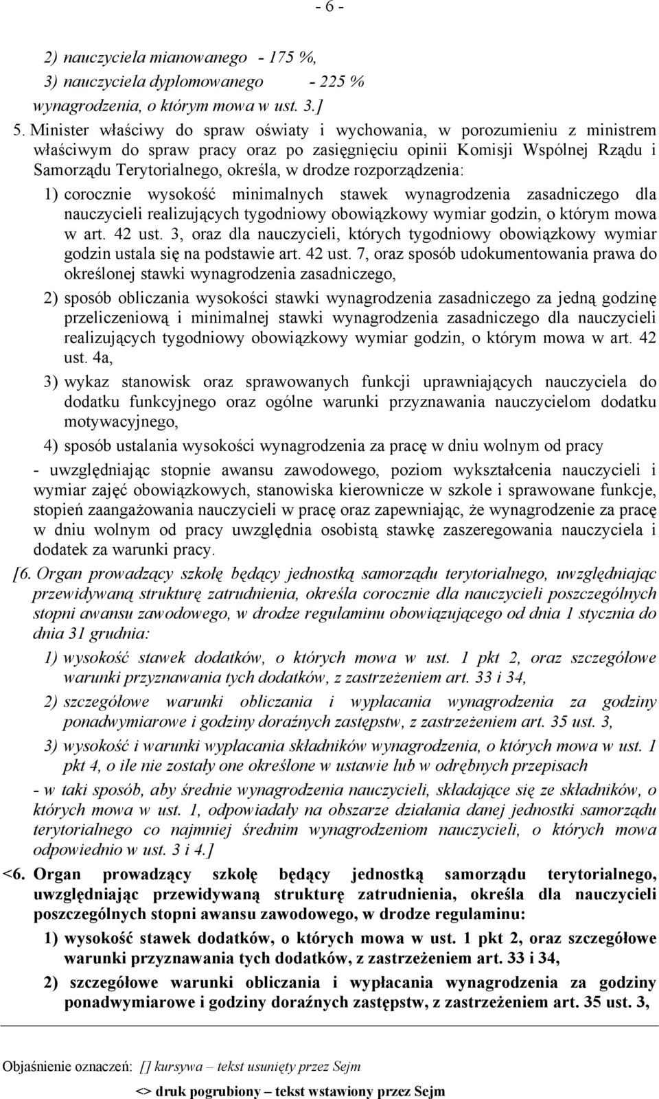 rozporządzenia: 1) corocznie wysokość minimalnych stawek wynagrodzenia zasadniczego dla nauczycieli realizujących tygodniowy obowiązkowy wymiar godzin, o którym mowa w art. 42 ust.