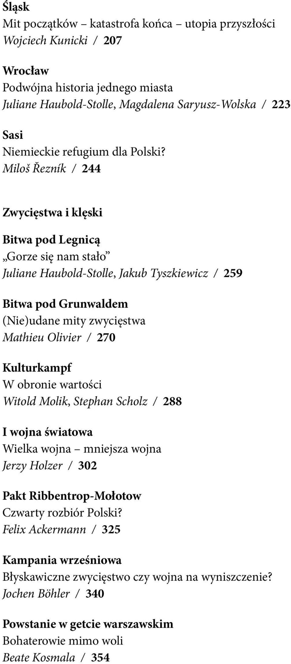 Miloš Řezník / 244 Zwycięstwa i klęski Bitwa pod Legnicą Gorze się nam stało Juliane Haubold-Stolle, Jakub Tyszkiewicz / 259 Bitwa pod Grunwaldem (Nie)udane mity zwycięstwa Mathieu Olivier /