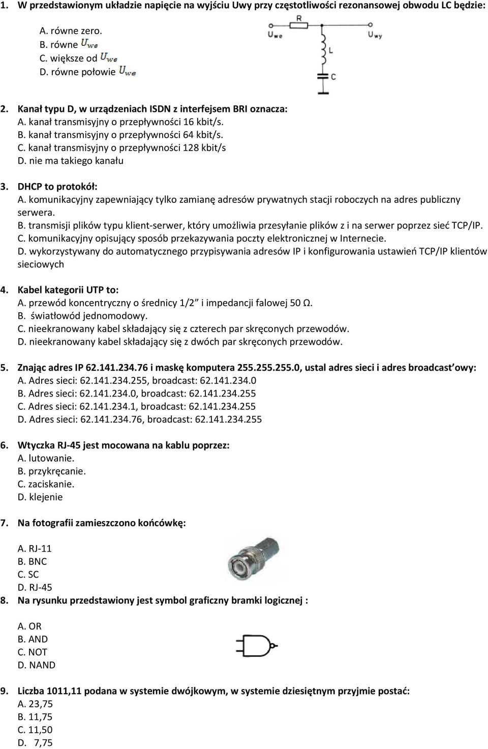 kanał transmisyjny o przepływności 128 kbit/s D. nie ma takiego kanału 3. DHCP to protokół: A. komunikacyjny zapewniający tylko zamianę adresów prywatnych stacji roboczych na adres publiczny serwera.