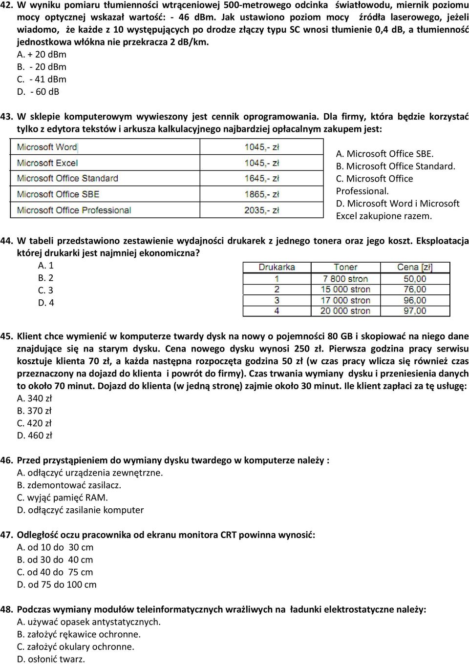 + 20 dbm B. - 20 dbm C. - 41 dbm D. - 60 db 43. W sklepie komputerowym wywieszony jest cennik oprogramowania.