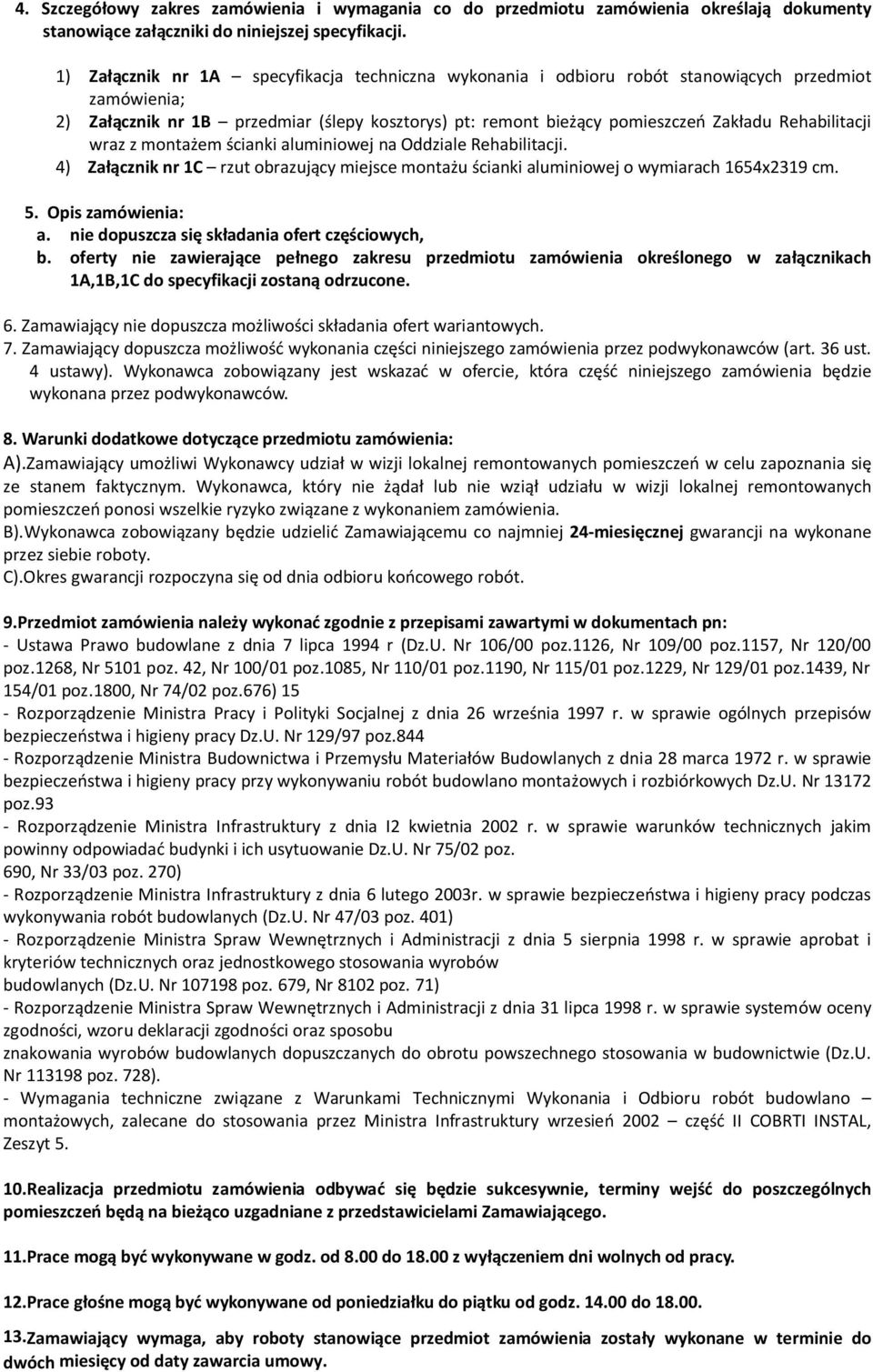 Rehabilitacji wraz z montażem ścianki aluminiowej na Oddziale Rehabilitacji. 4) Załącznik nr 1C rzut obrazujący miejsce montażu ścianki aluminiowej o wymiarach 1654x2319 cm. 5. Opis zamówienia: a.