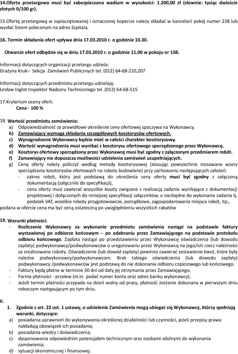 2010 r. o godzinie 10.30. Otwarcie ofert odbędzie się w dniu 17.03.2010 r. o godzinie 11.00 w pokoju nr 15B.