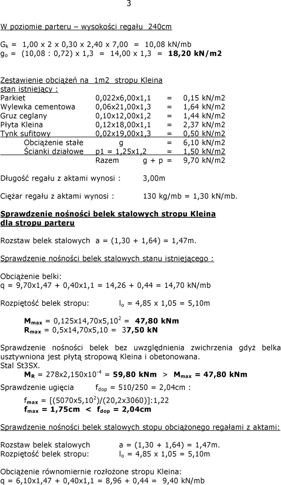 0,02x19,00x1,3 = 0,50 kn/m2 Obciążenie stałe g = 6,10 kn/m2 Ścianki działowe p1 = 1,25x1,2 = 1,50 kn/m2 Razem g + p = 9,70 kn/m2 Długość regału z aktami wynosi : 3,00m Ciężar regału z aktami wynosi :