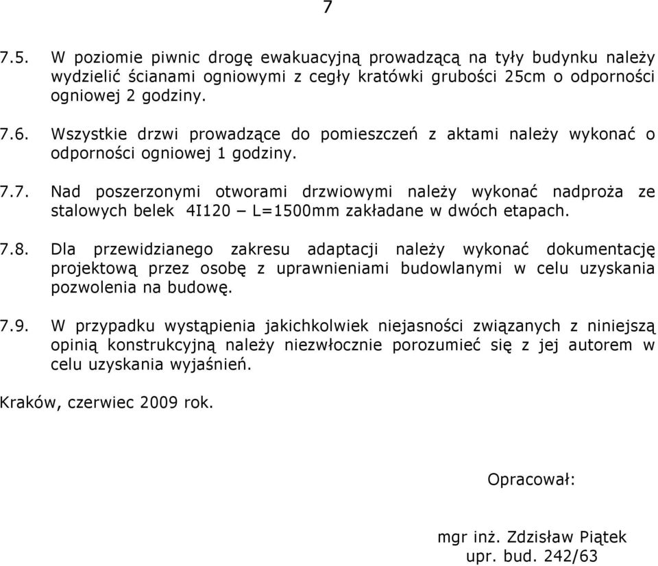 7. Nad poszerzonymi otworami drzwiowymi należy wykonać nadproża ze stalowych belek 4I120 L=1500mm zakładane w dwóch etapach. 7.8.