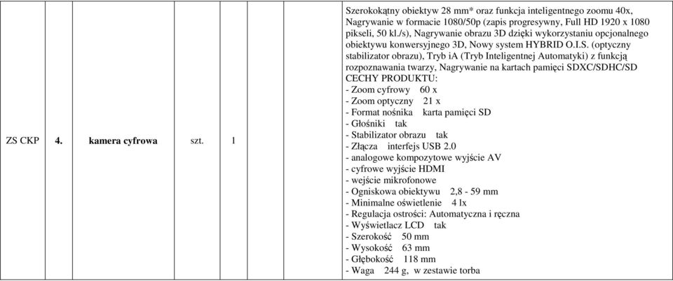 (optyczny stabilizator obrazu), Tryb ia (Tryb Inteligentnej Automatyki) z funkcją rozpoznawania twarzy, Nagrywanie na kartach pamięci SDXC/SDHC/SD CECHY PRODUKTU: - Zoom cyfrowy 60 x - Zoom optyczny