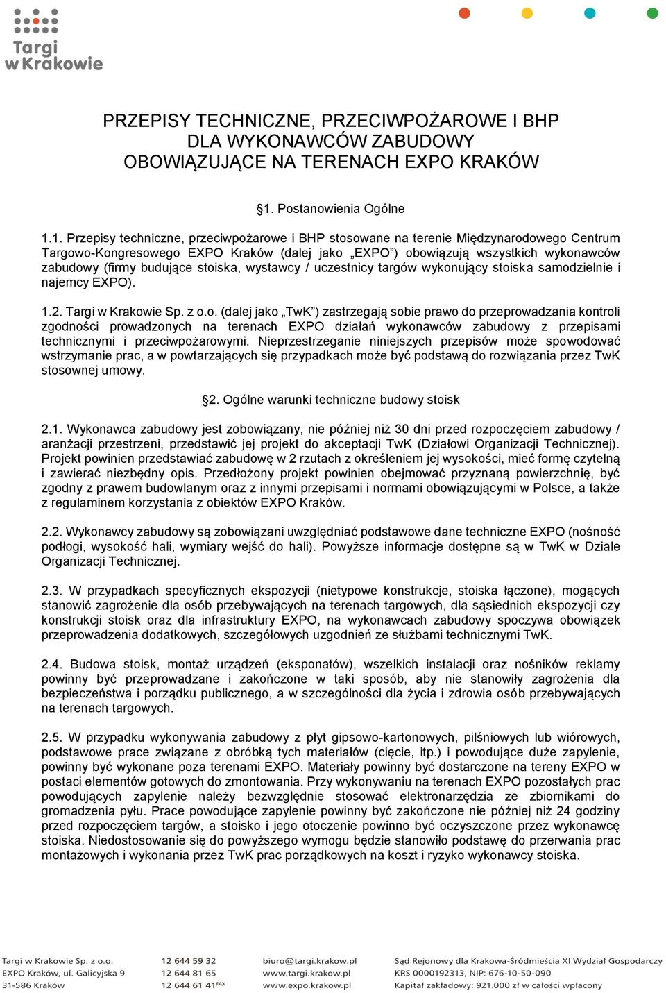 1. Przepisy techniczne, przeciwpożarowe i BHP stosowane na terenie Międzynarodowego Centrum Targowo-Kongresowego EXPO Kraków (dalej jako EXPO ) obowiązują wszystkich wykonawców zabudowy (firmy