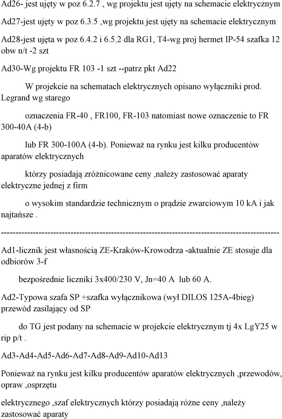 2 dla RG1, T4-wg proj hermet IP-54 szafka 12 obw n/t -2 szt Ad30-Wg projektu FR 103-1 szt --patrz pkt Ad22 W projekcie na schematach elektrycznych opisano wyłączniki prod.