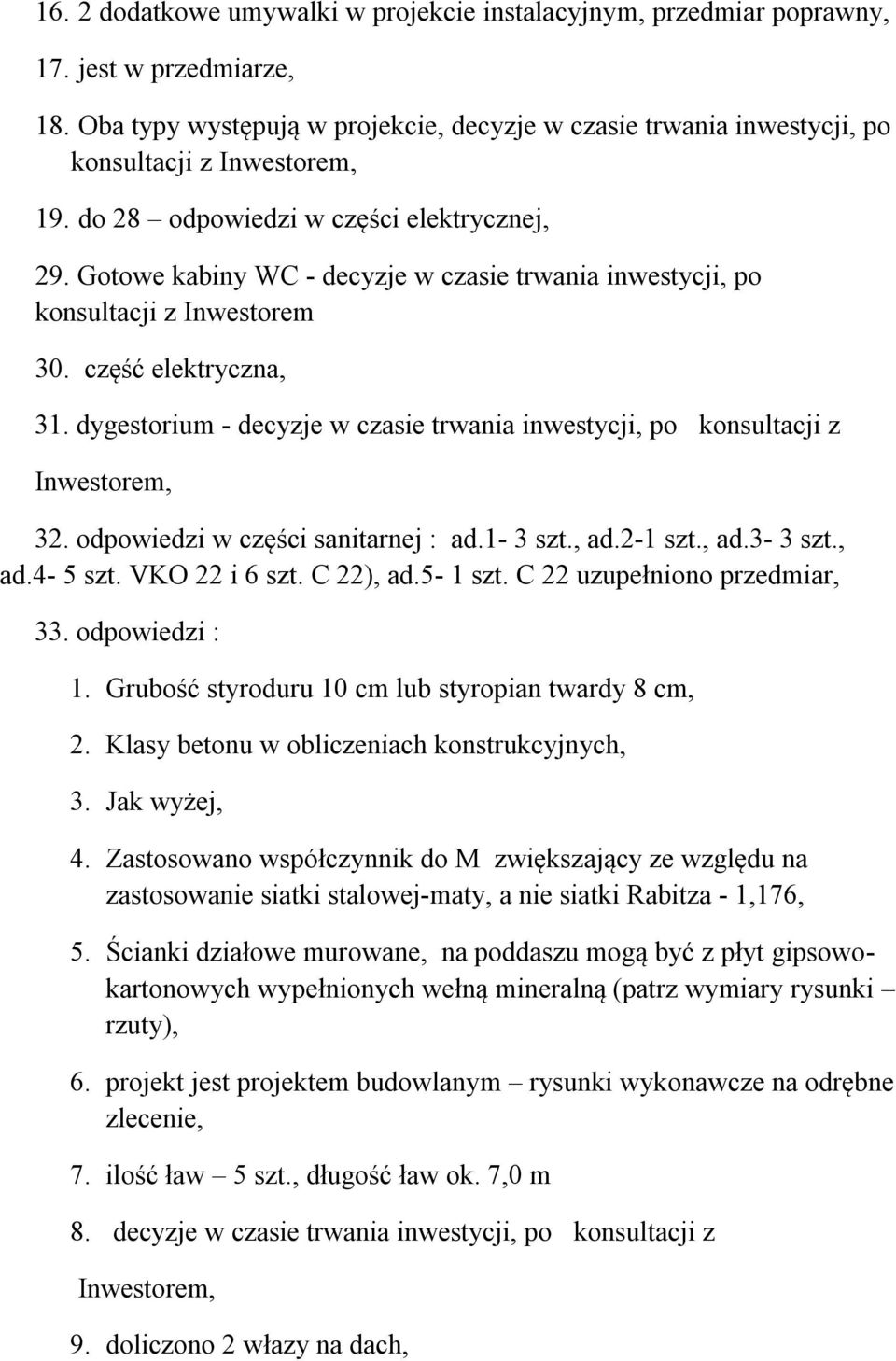 Gotowe kabiny WC - decyzje w czasie trwania inwestycji, po konsultacji z Inwestorem 30. część elektryczna, 31. dygestorium - decyzje w czasie trwania inwestycji, po konsultacji z Inwestorem, 32.