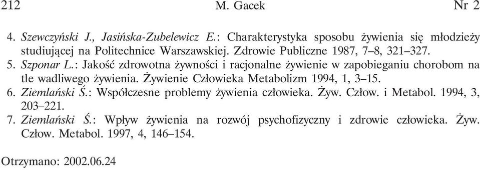 : Jakość zdrowotna żywności i racjonalne żywienie w zapobieganiu chorobom na tle wadliwego żywienia. Żywienie Człowieka Metabolizm 1994, 1, 3 15.