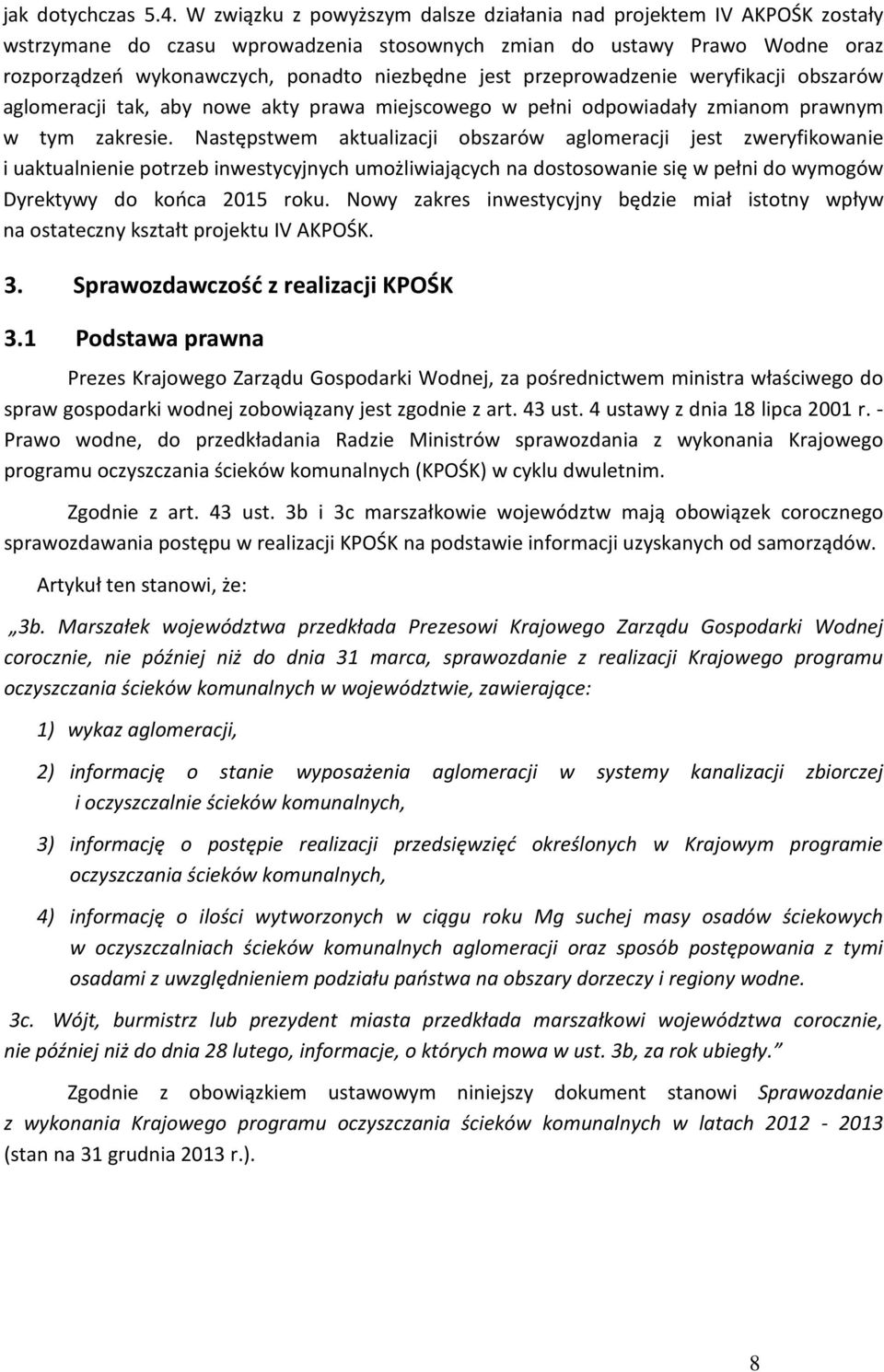 przeprowadzenie weryfikacji obszarów aglomeracji tak, aby nowe akty prawa miejscowego w pełni odpowiadały zmianom prawnym w tym zakresie.