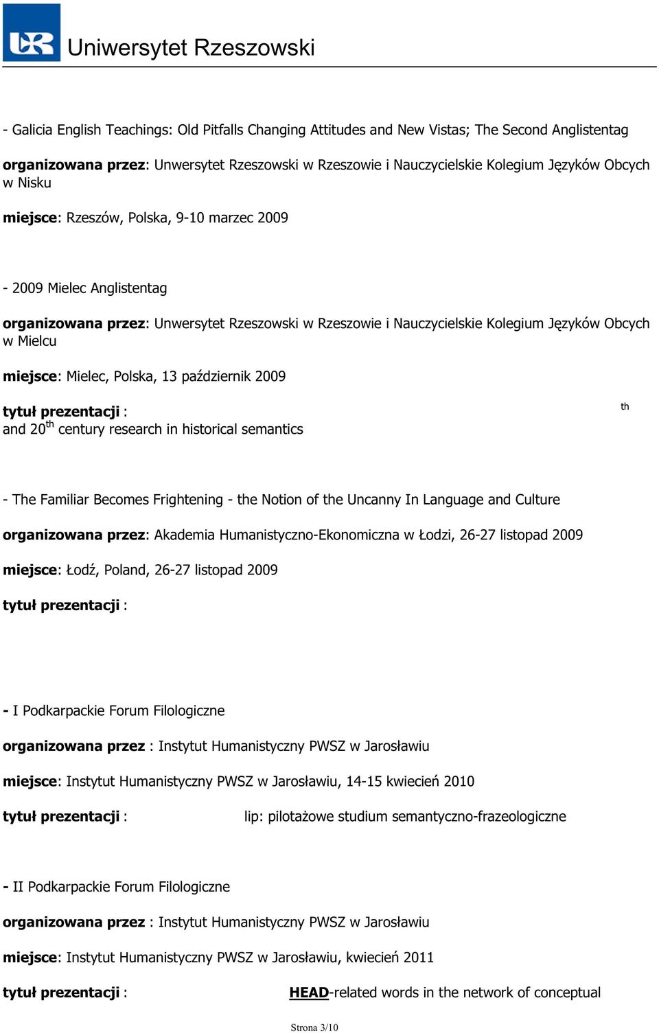 Polska, 13 październik 2009 tytuł prezentacji : and 20 th century research in historical semantics th - The Familiar Becomes Frightening - the Notion of the Uncanny In Language and Culture