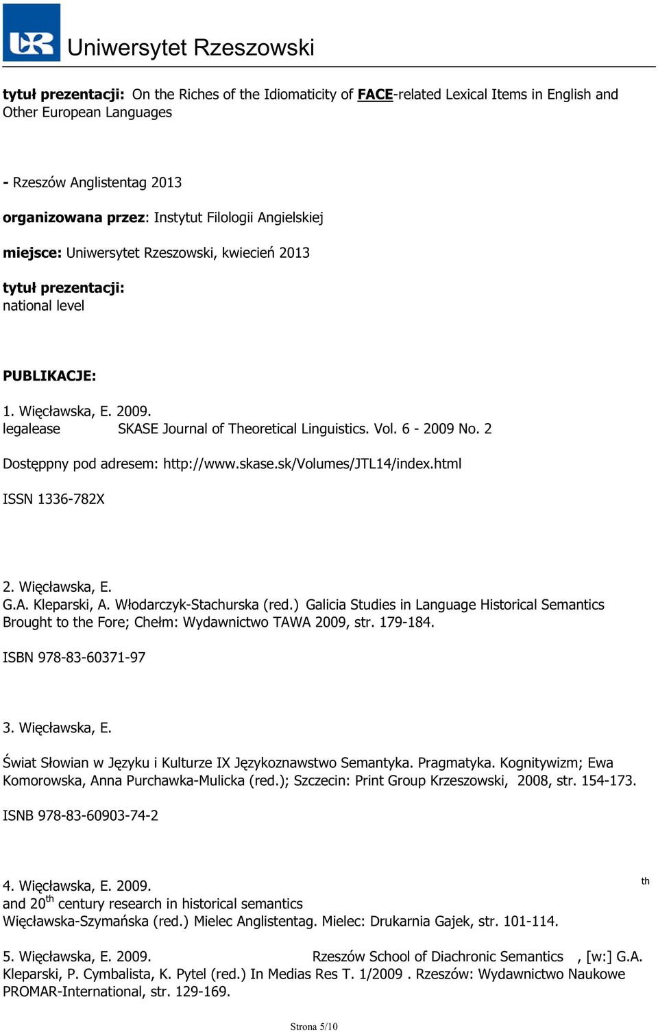 2 Dostęppny pod adresem: http://www.skase.sk/volumes/jtl14/index.html ISSN 1336-782X 2. Więcławska, E. G.A. Kleparski, A. Włodarczyk-Stachurska (red.