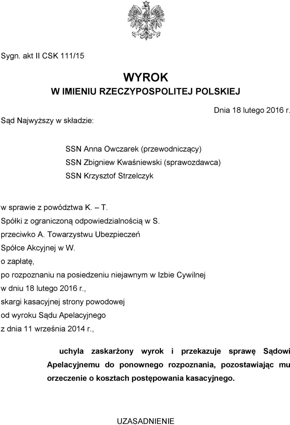 przeciwko A. Towarzystwu Ubezpieczeń Spółce Akcyjnej w W. o zapłatę, po rozpoznaniu na posiedzeniu niejawnym w Izbie Cywilnej w dniu 18 lutego 2016 r.