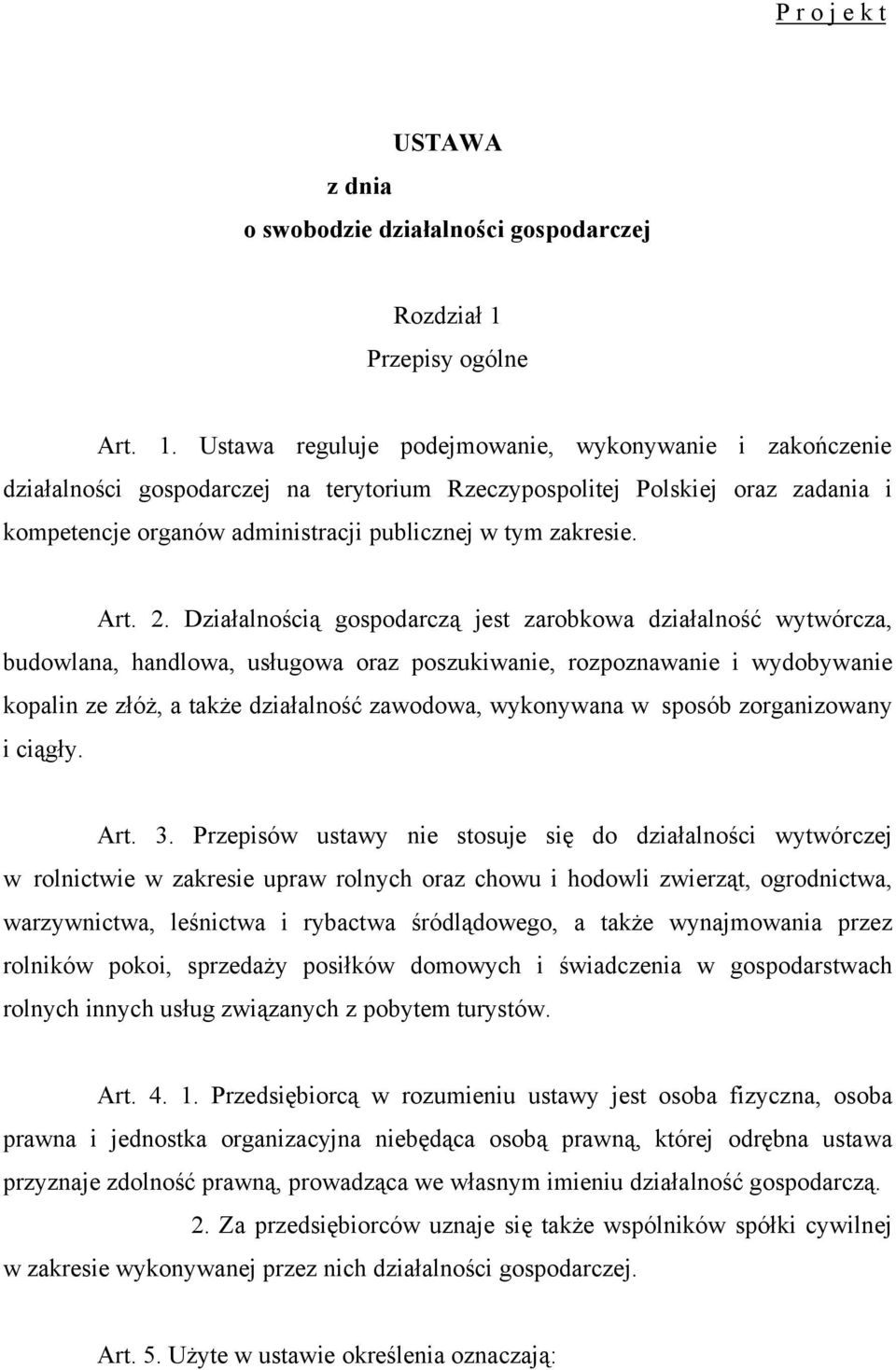 Ustawa reguluje podejmowanie, wykonywanie i zakończenie działalności gospodarczej na terytorium Rzeczypospolitej Polskiej oraz zadania i kompetencje organów administracji publicznej w tym zakresie.