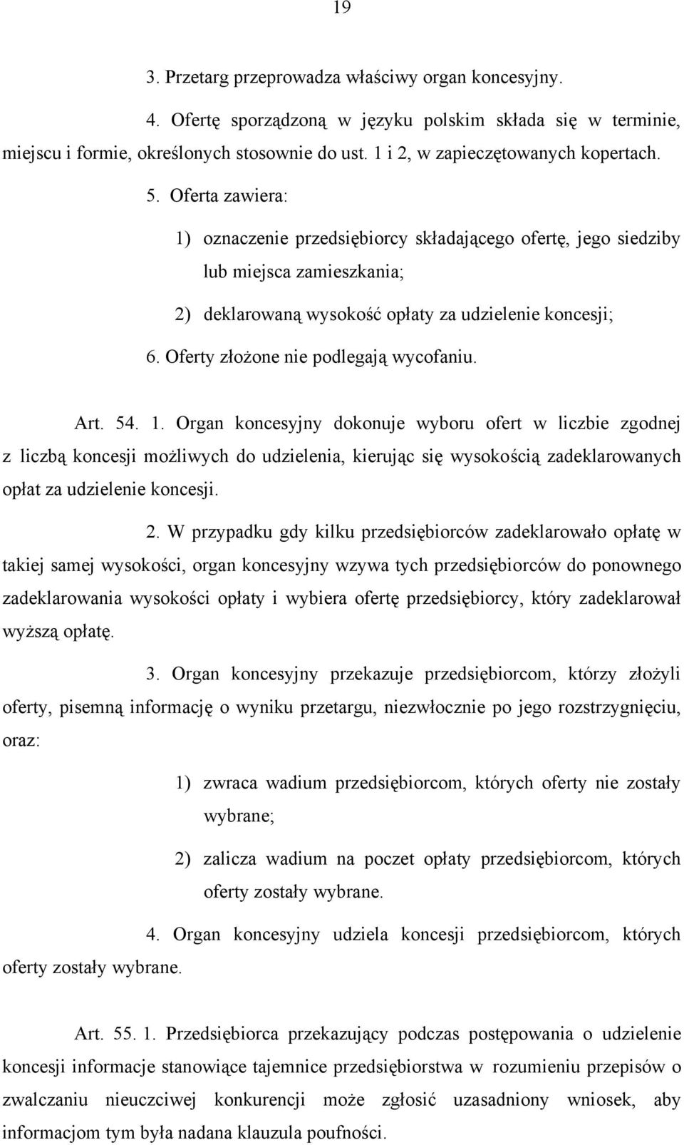 Oferta zawiera: 1) oznaczenie przedsiębiorcy składającego ofertę, jego siedziby lub miejsca zamieszkania; 2) deklarowaną wysokość opłaty za udzielenie koncesji; 6.