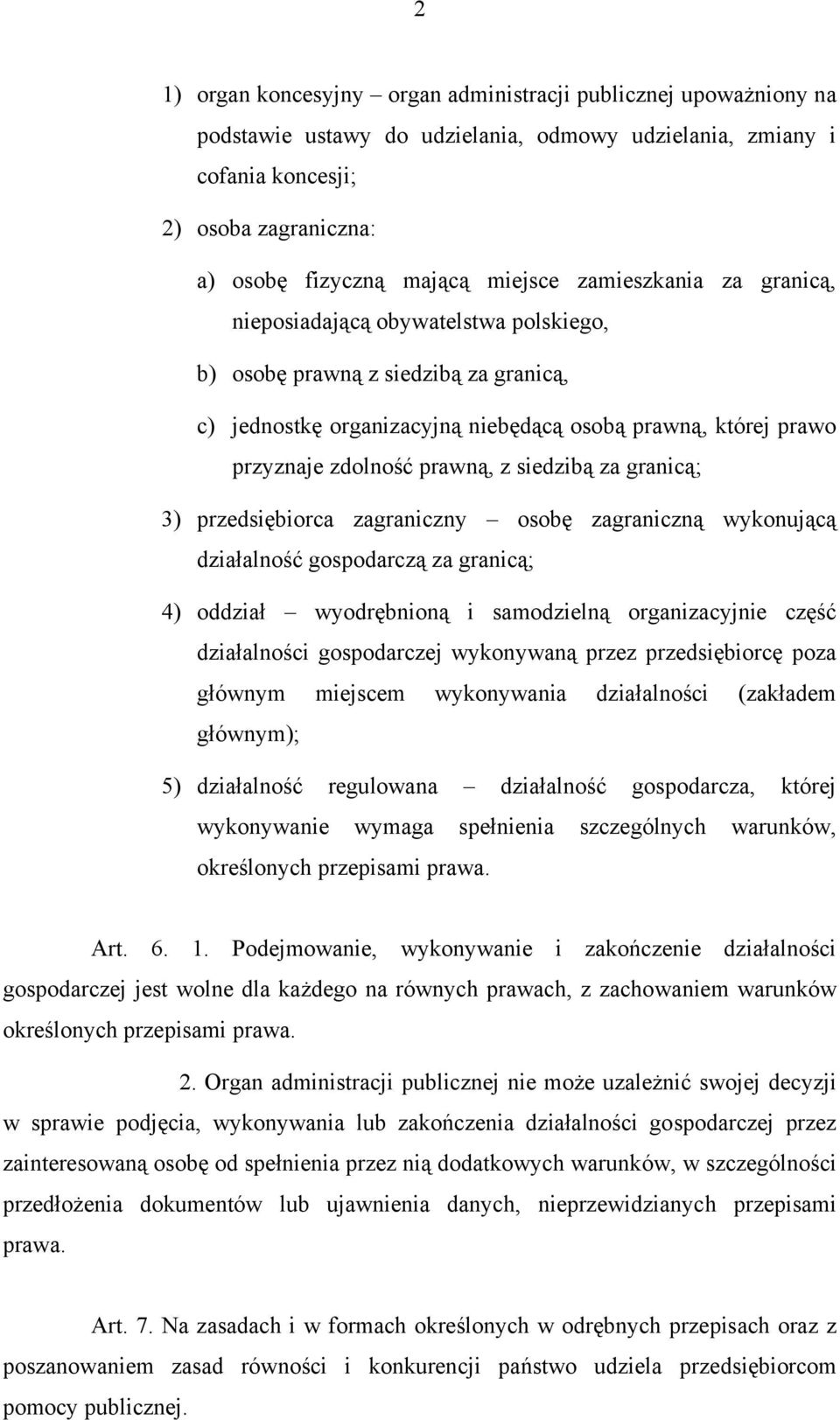 prawną, z siedzibą za granicą; 3) przedsiębiorca zagraniczny osobę zagraniczną wykonującą działalność gospodarczą za granicą; 4) oddział wyodrębnioną i samodzielną organizacyjnie część działalności