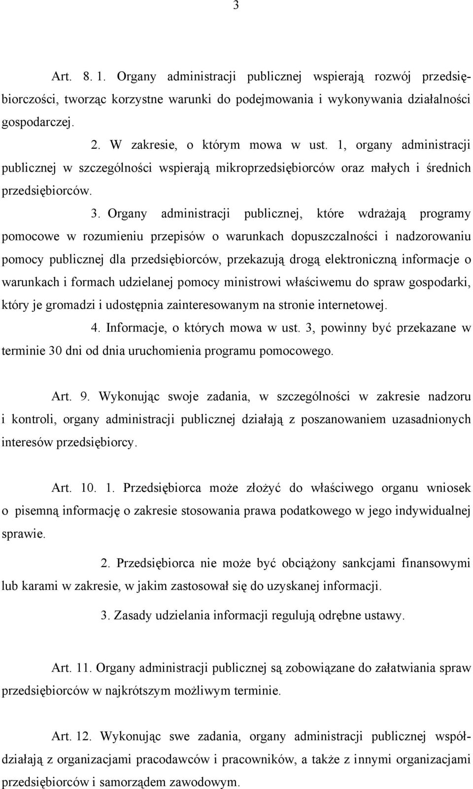 Organy administracji publicznej, które wdrażają programy pomocowe w rozumieniu przepisów o warunkach dopuszczalności i nadzorowaniu pomocy publicznej dla przedsiębiorców, przekazują drogą