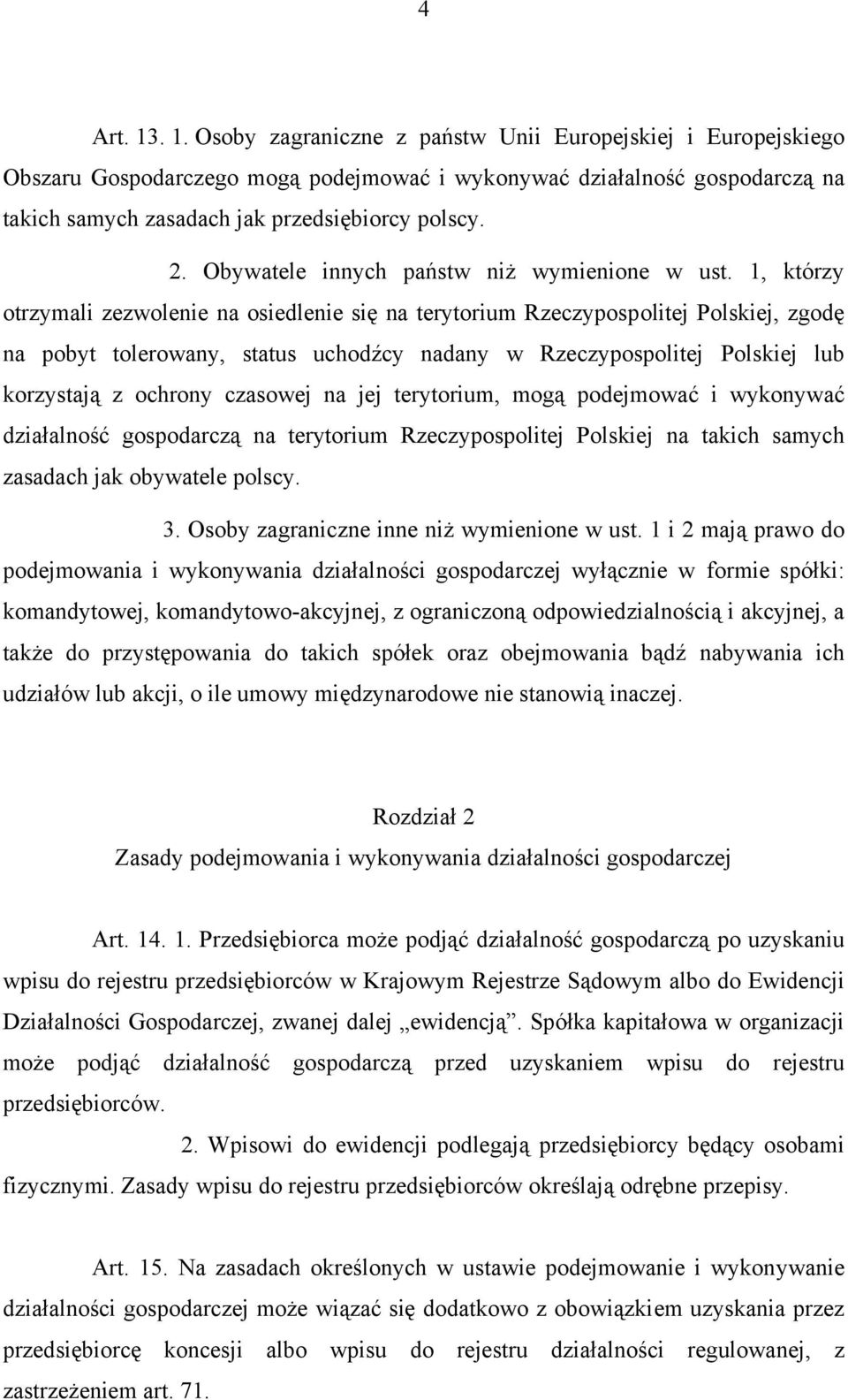 1, którzy otrzymali zezwolenie na osiedlenie się na terytorium Rzeczypospolitej Polskiej, zgodę na pobyt tolerowany, status uchodźcy nadany w Rzeczypospolitej Polskiej lub korzystają z ochrony