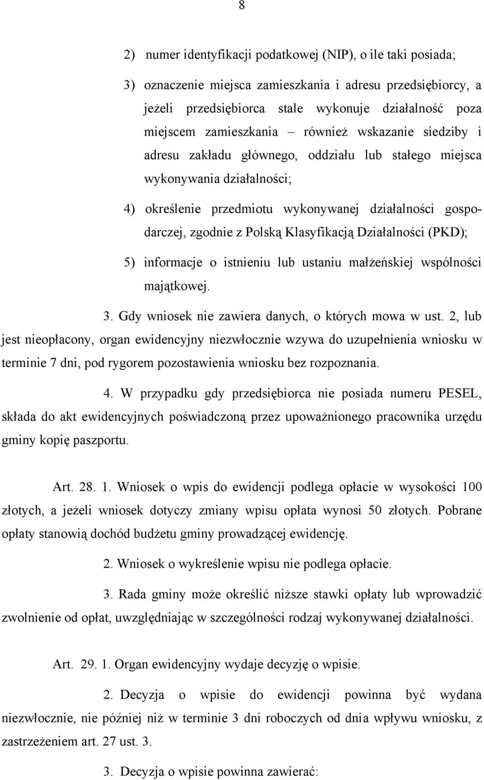 Polską Klasyfikacją Działalności (PKD); 5) informacje o istnieniu lub ustaniu małżeńskiej wspólności majątkowej. 3. Gdy wniosek nie zawiera danych, o których mowa w ust.