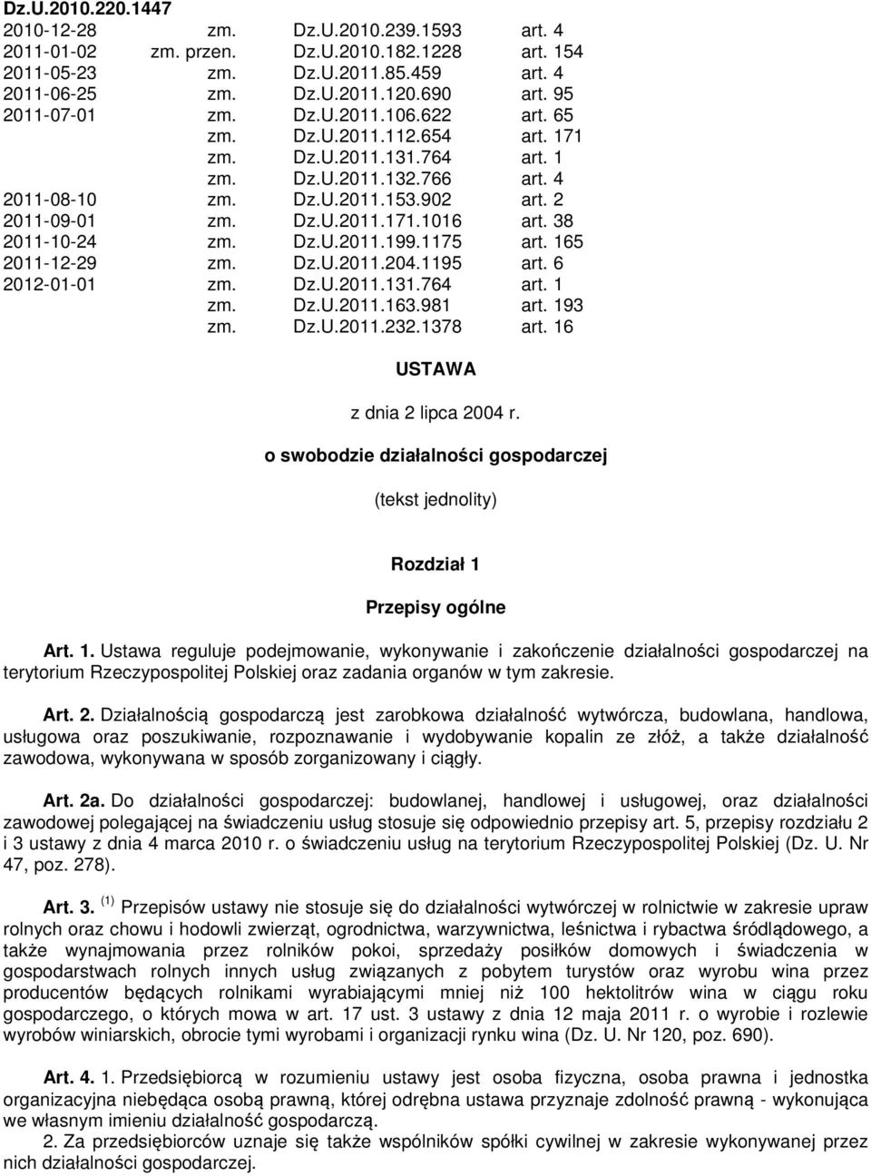 38 2011-10-24 zm. Dz.U.2011.199.1175 art. 165 2011-12-29 zm. Dz.U.2011.204.1195 art. 6 2012-01-01 zm. Dz.U.2011.131.764 art. 1 zm. Dz.U.2011.163.981 art. 193 zm. Dz.U.2011.232.1378 art.