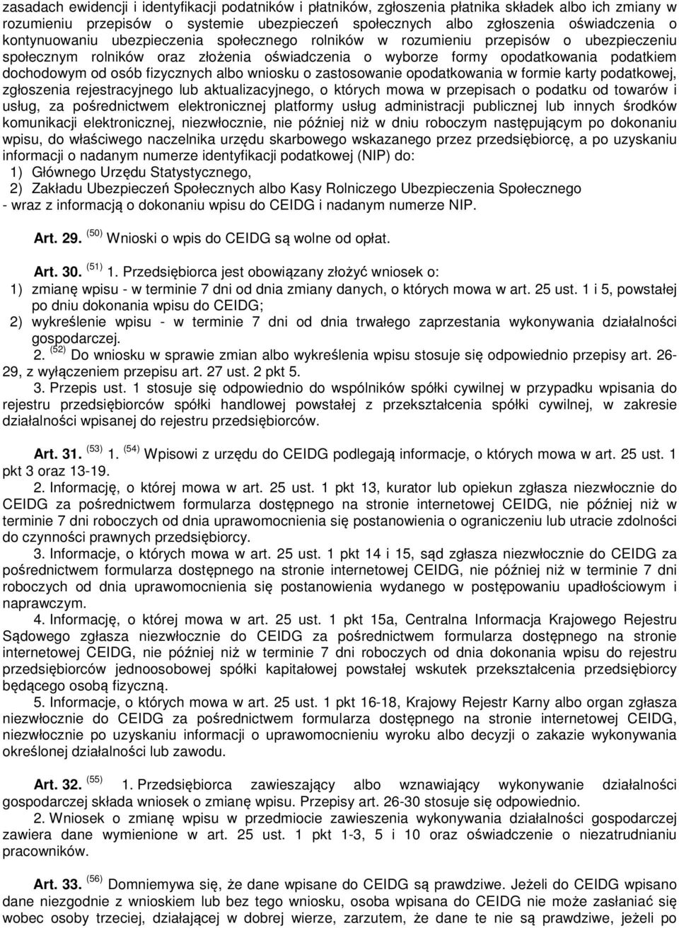 fizycznych albo wniosku o zastosowanie opodatkowania w formie karty podatkowej, zgłoszenia rejestracyjnego lub aktualizacyjnego, o których mowa w przepisach o podatku od towarów i usług, za