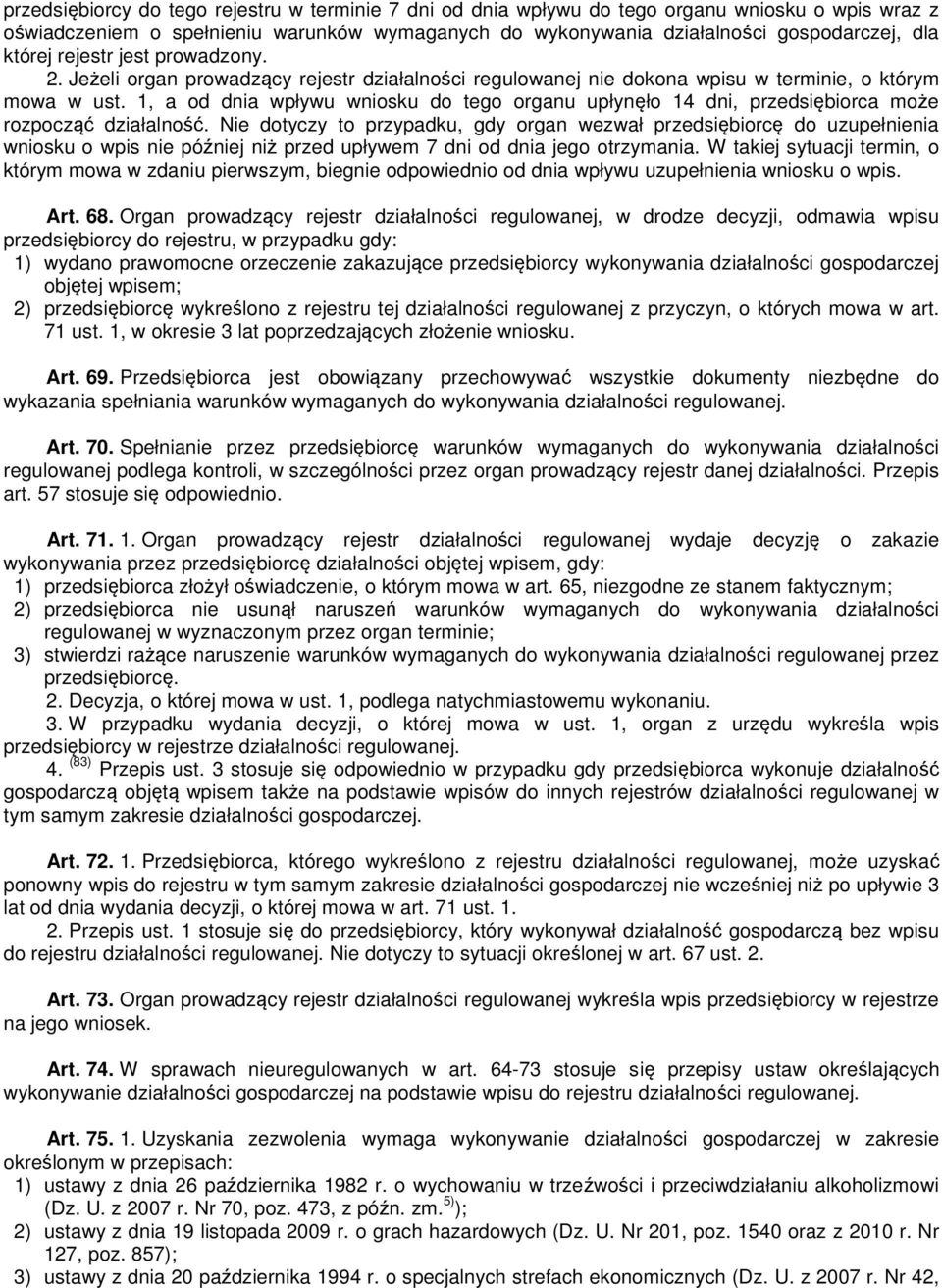 1, a od dnia wpływu wniosku do tego organu upłynęło 14 dni, przedsiębiorca może rozpocząć działalność.