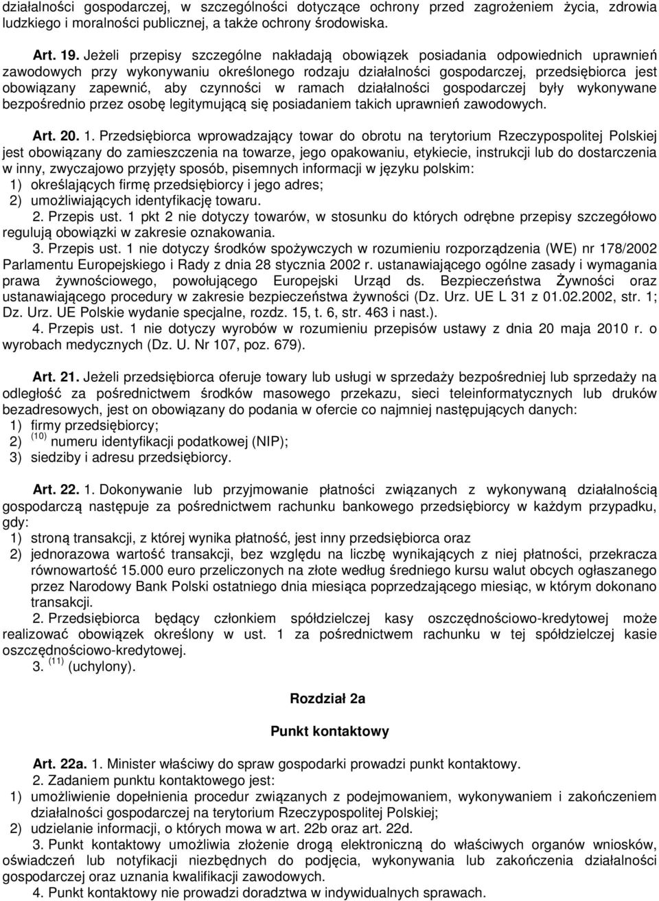 aby czynności w ramach działalności gospodarczej były wykonywane bezpośrednio przez osobę legitymującą się posiadaniem takich uprawnień zawodowych. Art. 20. 1.