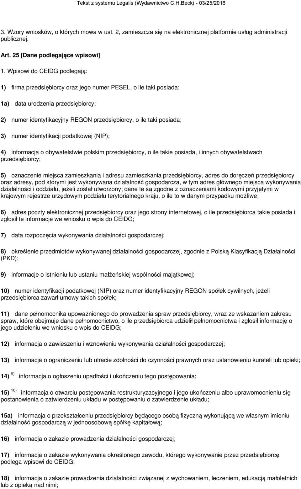 numer identyfikacji podatkowej (NIP); 4) informacja o obywatelstwie polskim przedsiębiorcy, o ile takie posiada, i innych obywatelstwach przedsiębiorcy; 5) oznaczenie miejsca zamieszkania i adresu