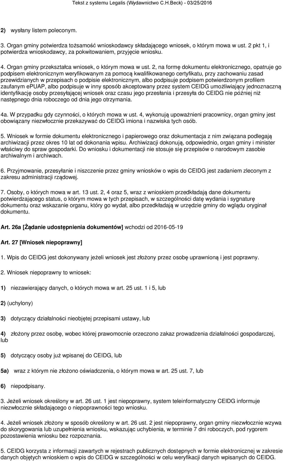 2, na formę dokumentu elektronicznego, opatruje go podpisem elektronicznym weryfikowanym za pomocą kwalifikowanego certyfikatu, przy zachowaniu zasad przewidzianych w przepisach o podpisie