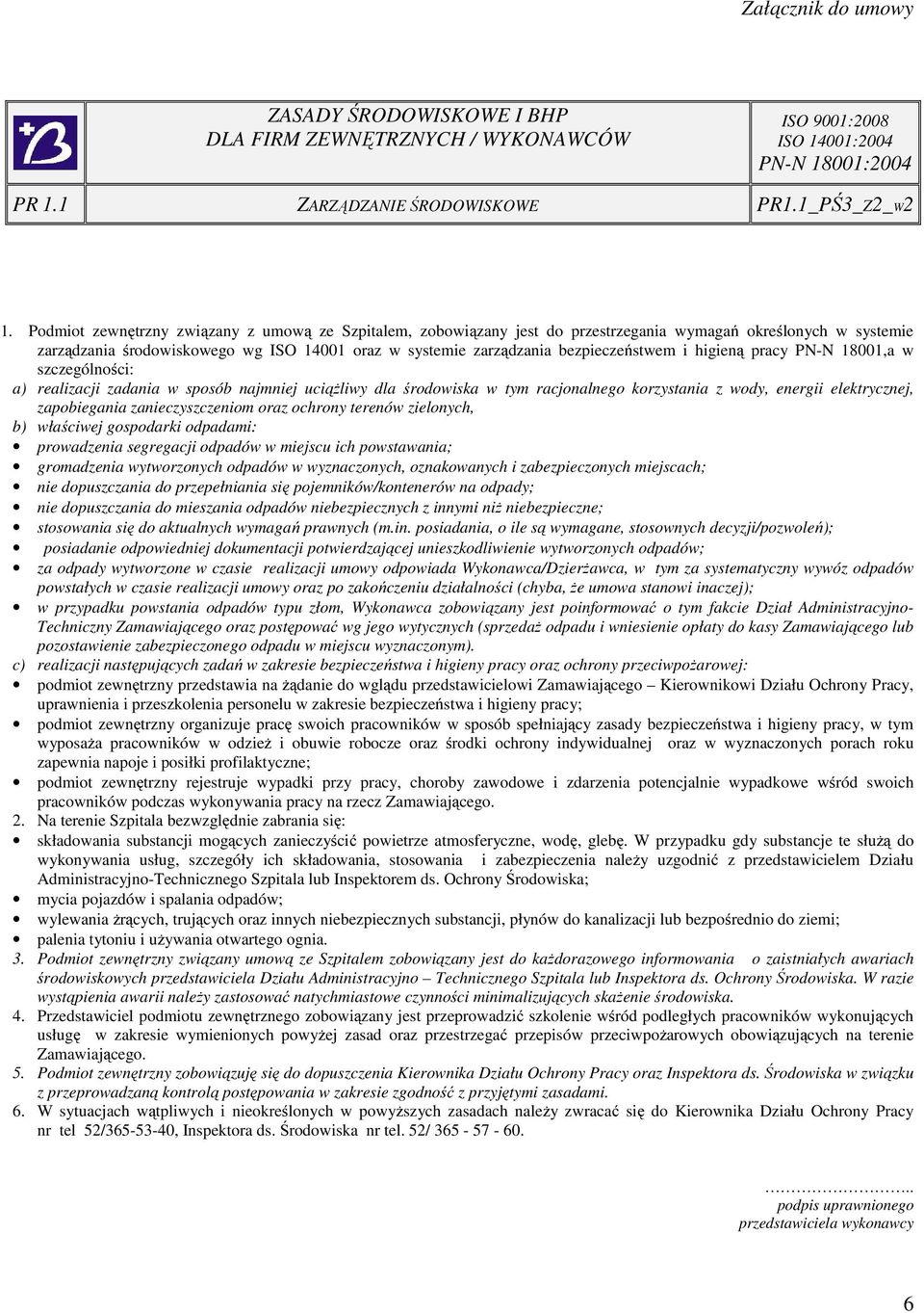 i higieną pracy PN-N 18001,a w szczególności: a) realizacji zadania w sposób najmniej uciążliwy dla środowiska w tym racjonalnego korzystania z wody, energii elektrycznej, zapobiegania