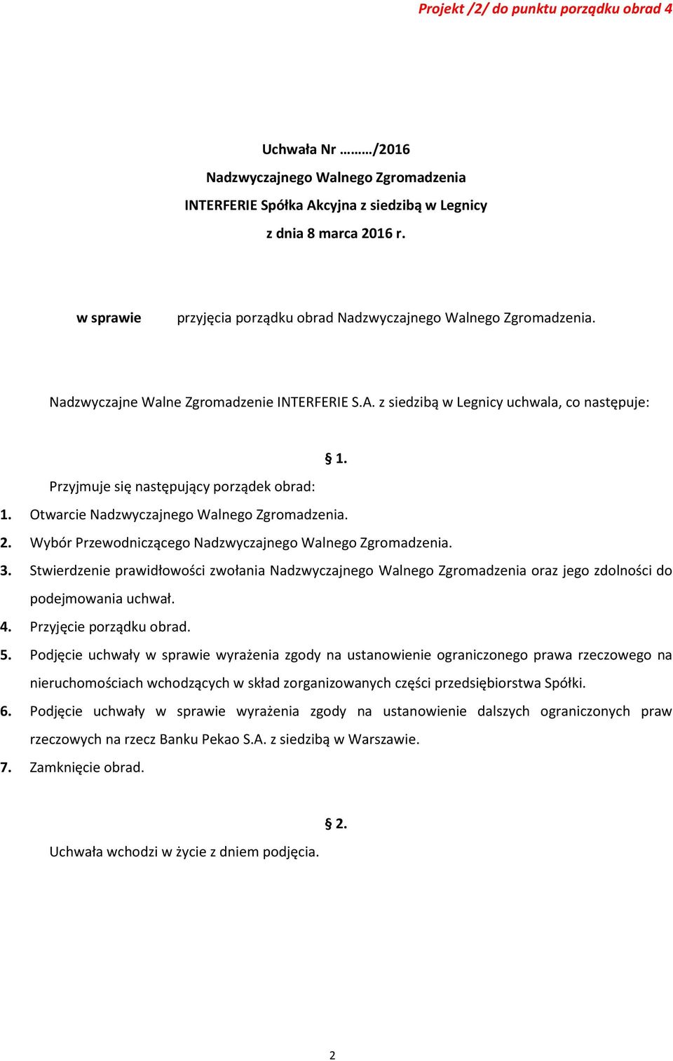 Stwierdzenie prawidłowości zwołania oraz jego zdolności do podejmowania uchwał. 4. Przyjęcie porządku obrad. 5.