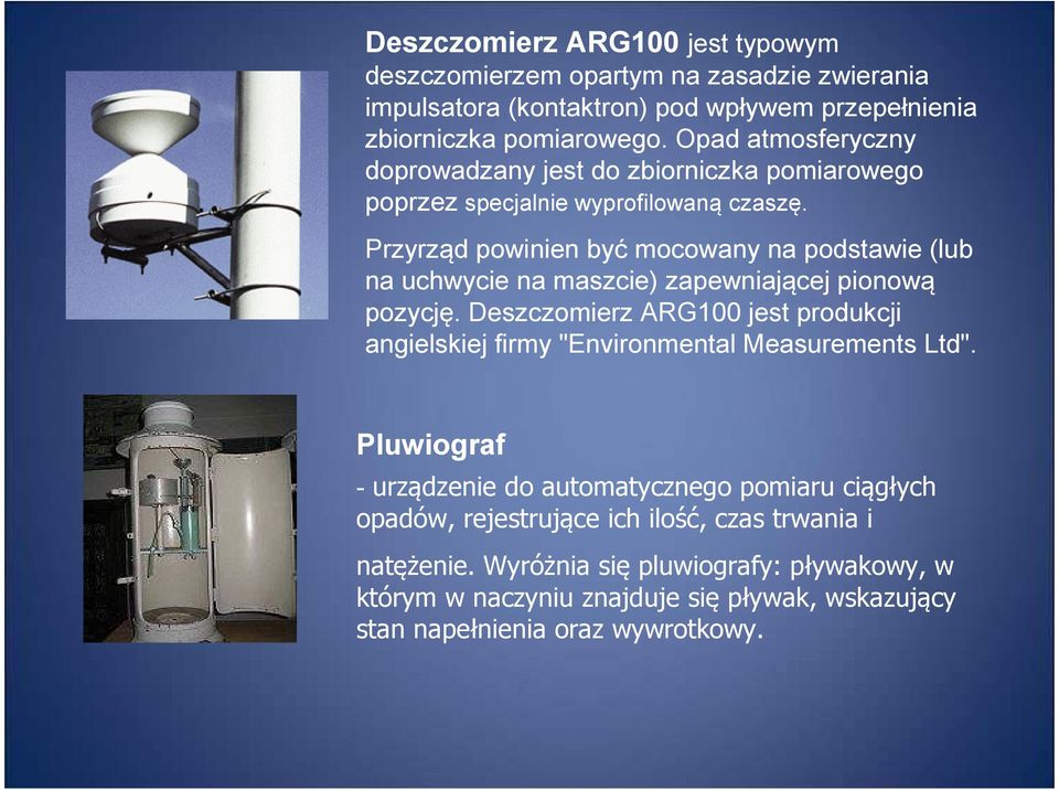 Przyrząd powinien być mocowany na podstawie (lub na uchwycie na maszcie) zapewniającej pionową pozycję.